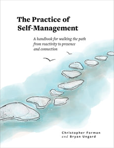 The Practice of Self-Management: A Handbook for Walking the Path from Reactivity to Presence and Connection
