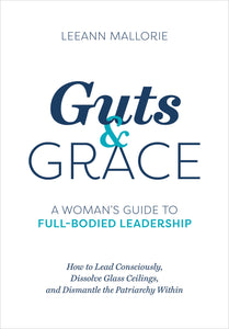 Guts and Grace: A Woman’s Guide to Full-Bodied Leadership